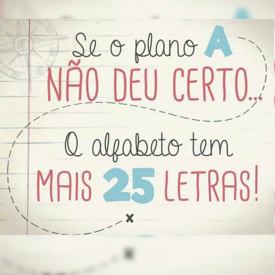 Une image avec la citation suivante Se o plano a não deu certo. O alfabeto tem mais 25 letras!