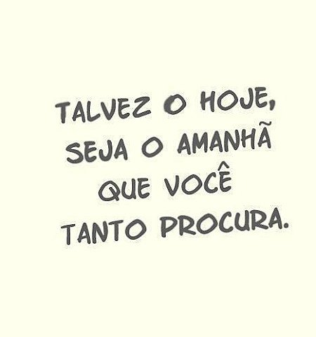 Hoje: O Amanhã Que Você Procura - Reflexão Motivacional