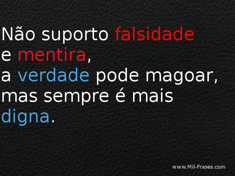 An image with the following quote Não suporto falsidade e mentira,  a verdade pode magoar,  mas sempre é mais digna.