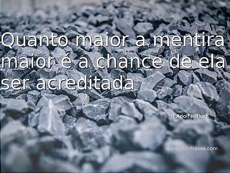 Quanto maior a mentira maior é a chance de ela ser acreditada