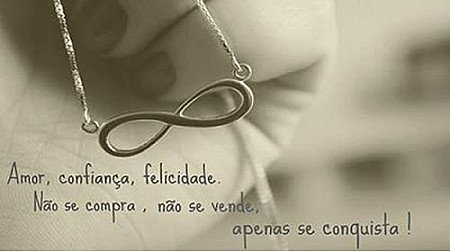Amor, confiança, felicidade. Não se compra, Não se vende, apensa se conquista!