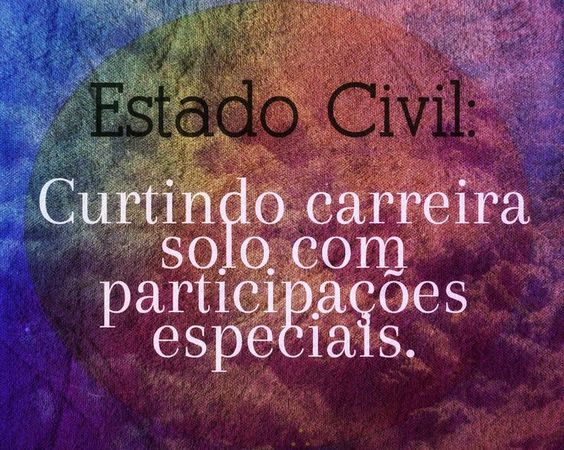 An image with the following quote Estado civil: curtindo carreira solo com participações especiais.