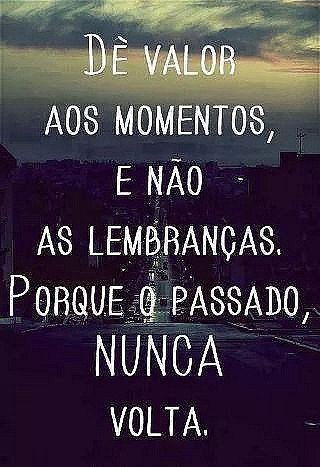 Dê valor aos momentos...
