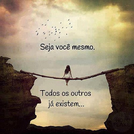 Seja vôce mesmo...