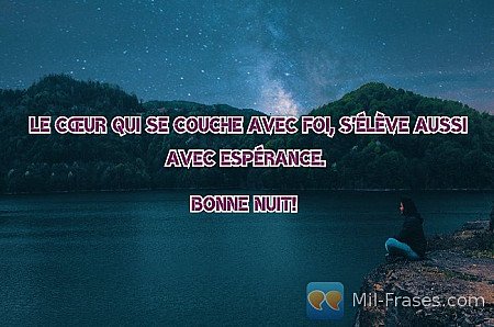 Le cœur qui se couche avec foi, s'élève aussi avec espérance.

Bonne nuit!