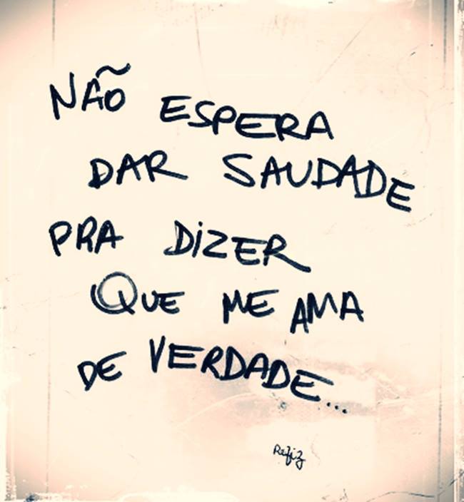 An image with the following quote Não espera dar saudade pra dizer que me ama de verdade...