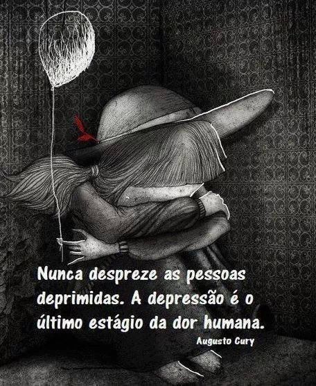 An image with the following quote Nunca despreze as pessoas deprimidas, A depressão é o último estágio da dor humana.