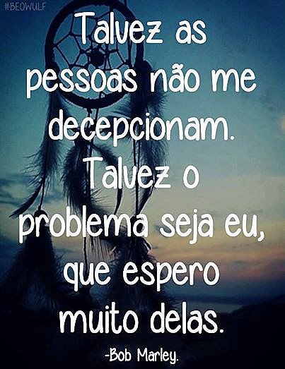 Talvez as pessoas não me decepcionem...