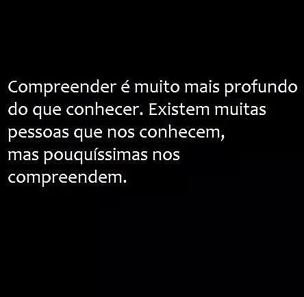 Compreender é muito mais profundo do que conhecer. Existem muitas pessoas que no...